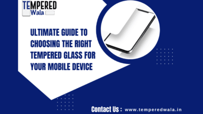 Ultimate-Guide-to-Choosing-the-Right-Tempered-Glass-for-Your-Mobile-Device.png