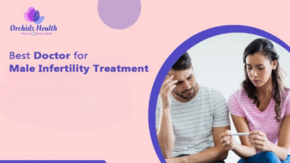 Best-Doctor-For-Male-Infertility-Treatment-Orchidz-Health