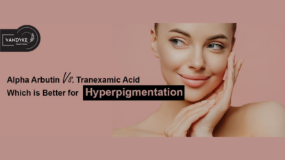 Alpha-Arbutin-vs.-Tranexamic-Acid-Which-is-Better-For-Hyperpigmentation