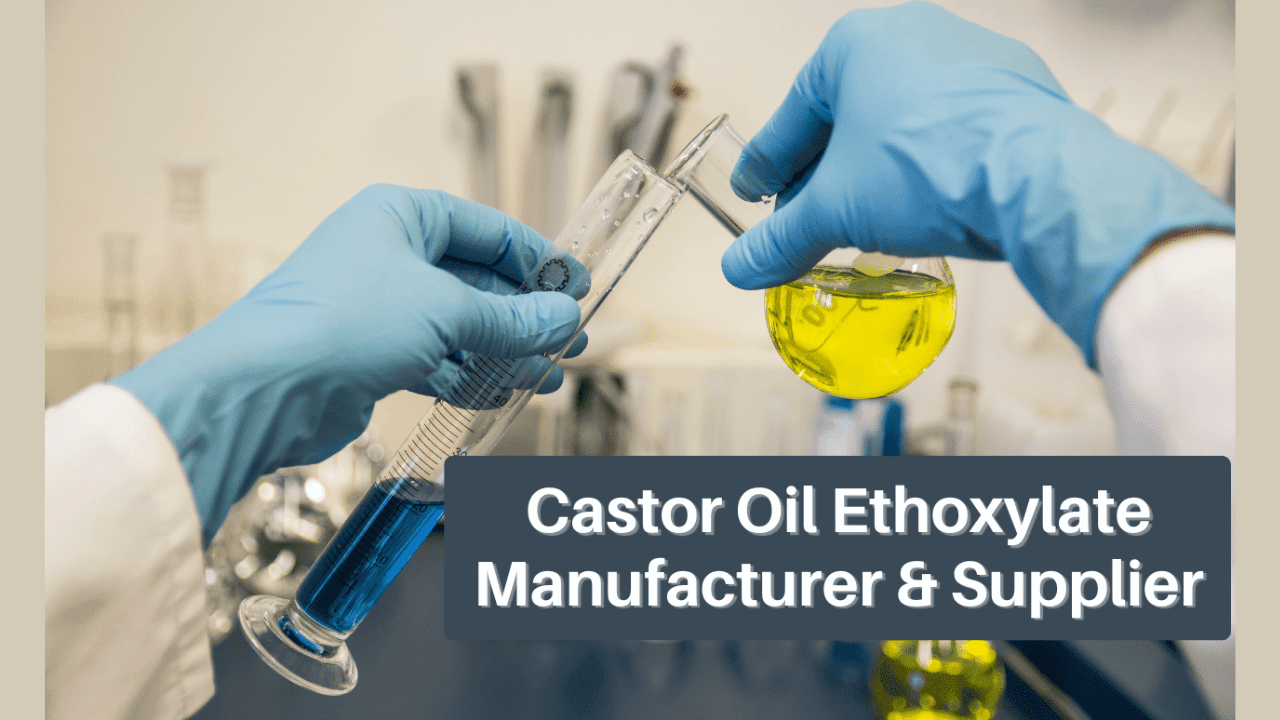 Looking For Top-Tier Castor Oil Ethoxylate Manufacturers and Suppliers in India?