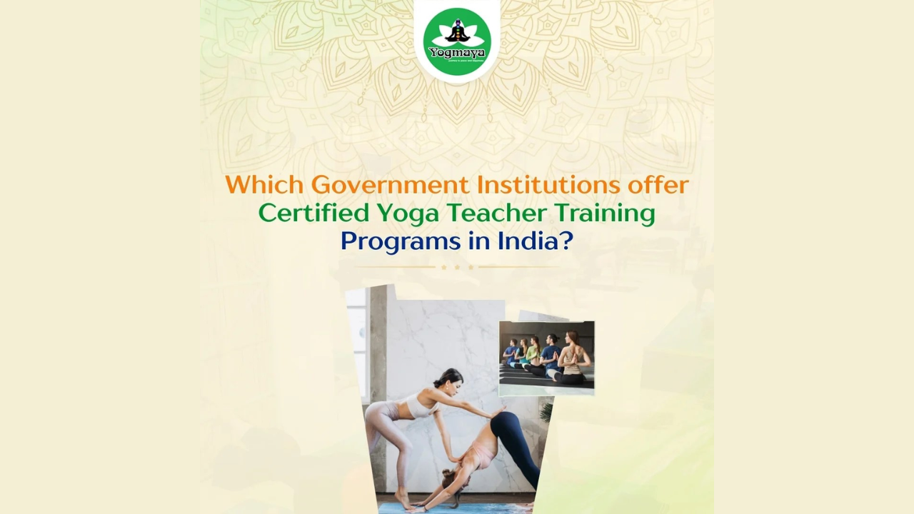 Which Government Institutions Offer Certified Yoga Teacher Training Programs in India?