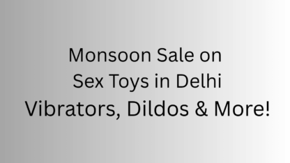 Monsoon-Sale-on-Sex-Toys-in-Delhi-Vibrators-Dildos-More