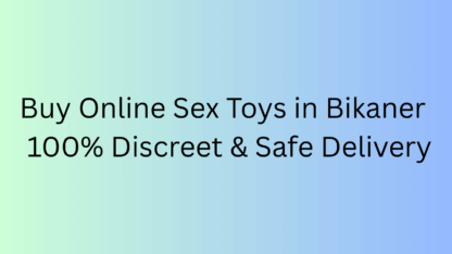 Buy-Online-Sex-Toys-in-Bikaner-–-100-Discreet-Safe-Delivery