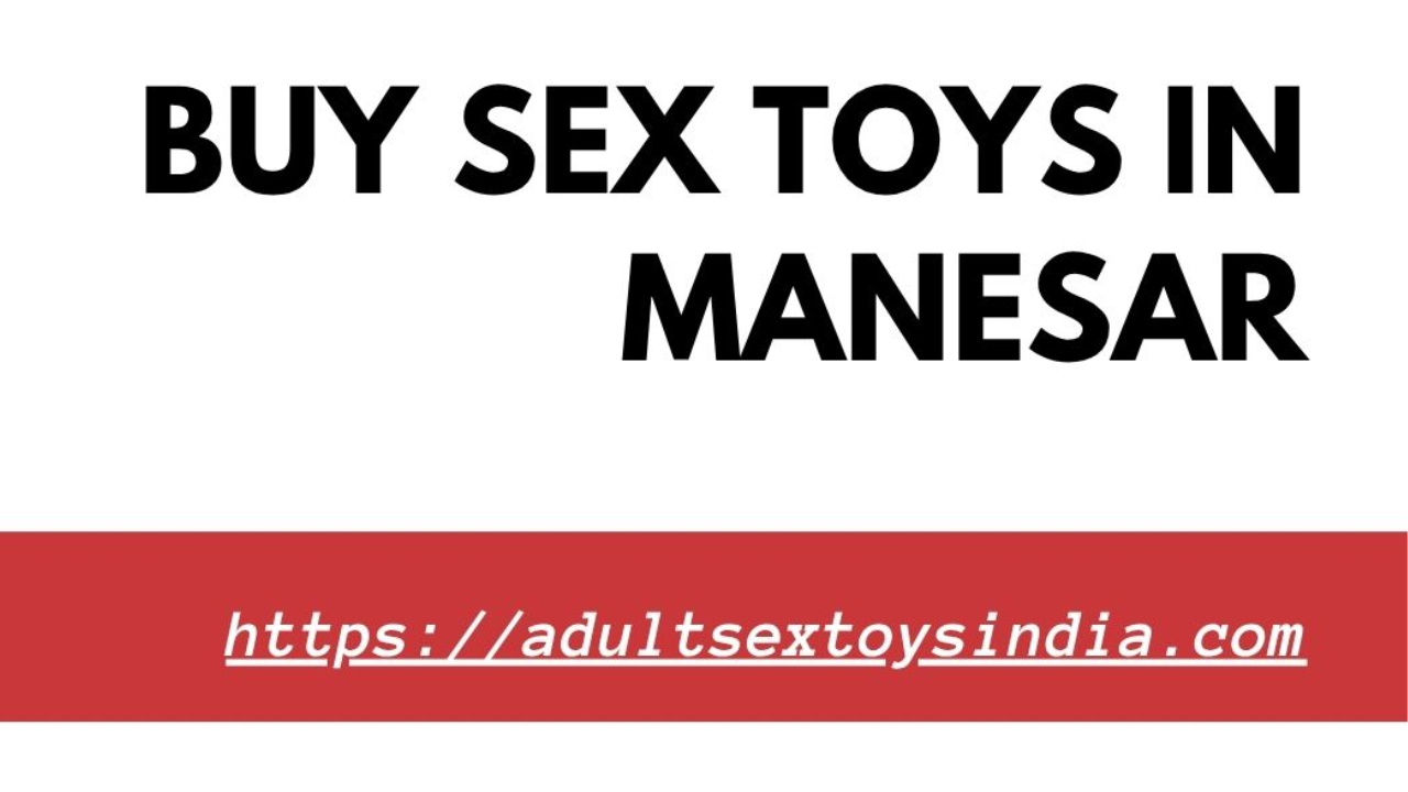 Buy Sex Toys in Manesar Haryana – For Men, Women & Couples
