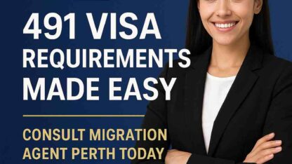 491-Visa-Requirements-Made-Easy-Consult-Migration-Agent-Perth-Today