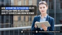 How Accounting Outsourcing Helps Australian Firms Deliver High-Quality Services and Grow Revenue
