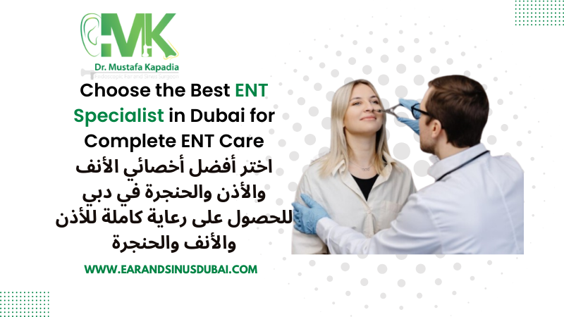 ENT Specialist Dubai | Dr. Mustafa Kapadia