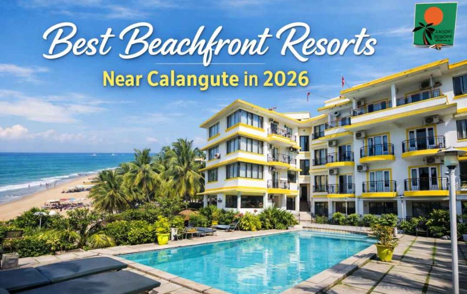 Best Beachfront Resorts Near Calangute in 2026