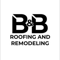 B&B Roofing and Remodeling